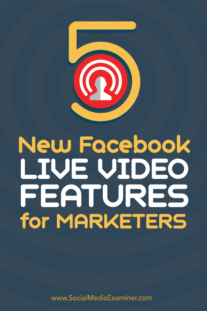 5 nouvelles fonctionnalités de vidéo en direct sur Facebook pour les spécialistes du marketing: Social Media Examiner