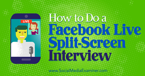 Comment faire une interview en écran partagé sur Facebook par Erin Cell sur Social Media Examiner.