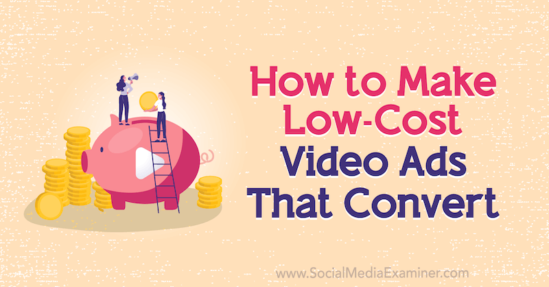 Comment créer des publicités vidéo à faible coût converties par Matt Johnston sur Social Media Examiner.
