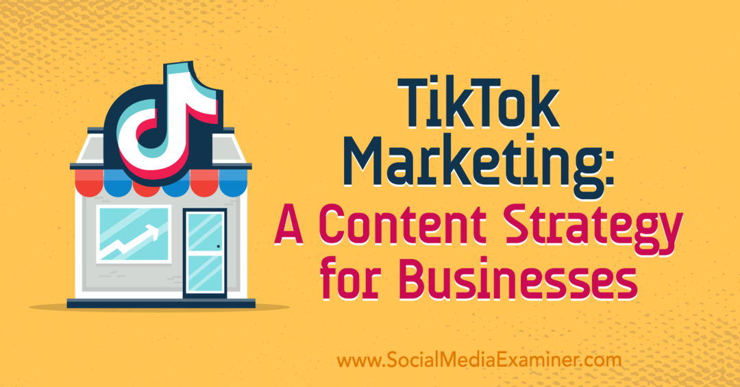 TikTok Marketing: Une stratégie de contenu pour les entreprises par Keenya Kelly sur Social Media Examiner.