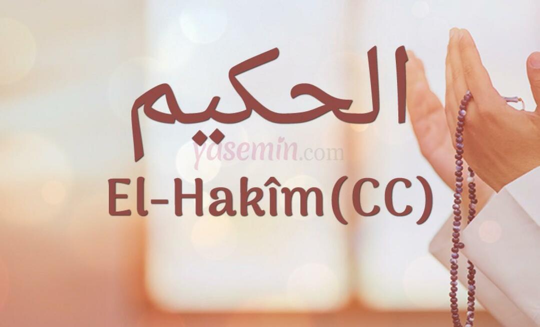 Que signifie Al-Hakim (cc) d'Esma-ul Husna? Quelles sont les vertus d'al-Hakim ?