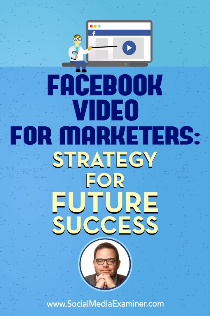 Vidéo Facebook pour les spécialistes du marketing: stratégie pour le succès futur avec les idées de Jay Baer sur le podcast marketing des médias sociaux.