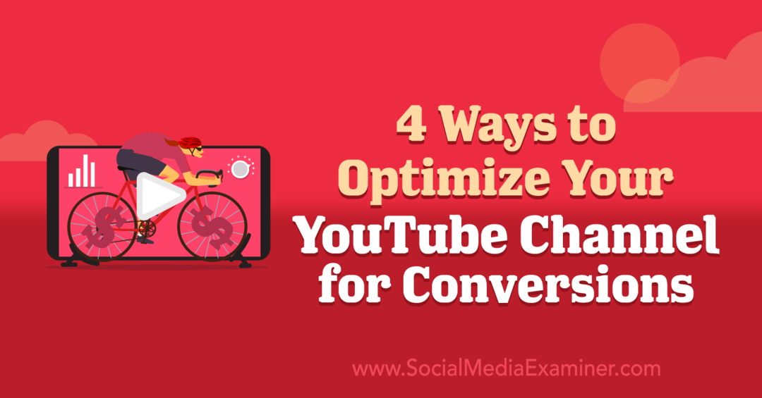 4 façons d'optimiser votre chaîne YouTube pour les conversions: examinateur de médias sociaux