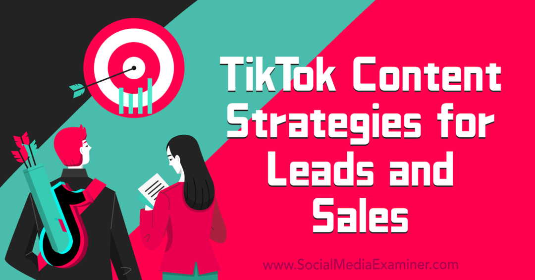 Stratégies de contenu TikTok pour les prospects et l'examinateur des ventes et des médias sociaux