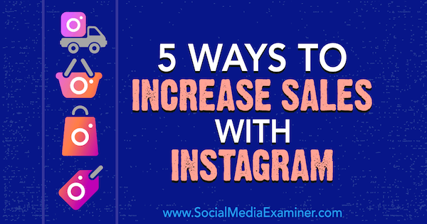 5 façons d'augmenter les ventes avec Instagram par Janette Speyer sur Social Media Examiner.