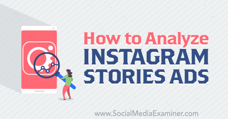 Comment analyser les histoires Instagram Ads par Susan Wenograd sur Social Media Examiner.