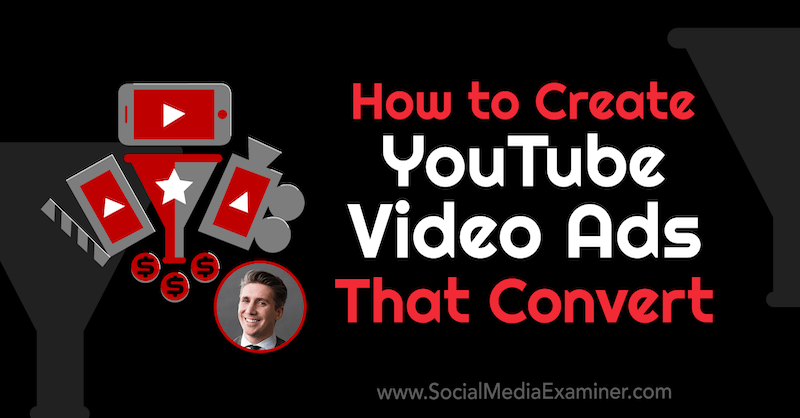 Comment créer des annonces vidéo YouTube qui convertissent avec des informations de Tom Breeze sur le podcast marketing sur les réseaux sociaux.