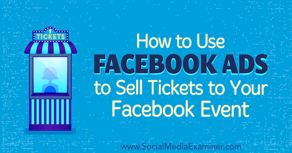 Comment utiliser les publicités Facebook pour vendre des billets pour votre événement Facebook par Carma Levene sur Social Media Examiner.