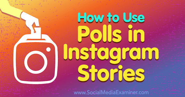 Comment utiliser les sondages dans les histoires Instagram par Jenn Herman sur Social Media Examiner.