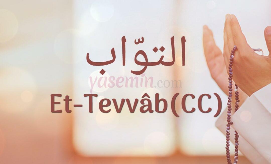 Que signifie Et-Tavvab (c.c) d'Esma-ul Husna? Quelles sont les vertus d’Et-Tawwab (c.c) ?
