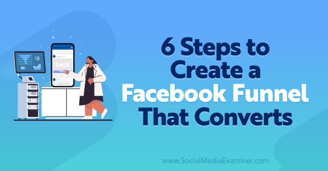 6 étapes pour créer un entonnoir Facebook qui convertit-Social Media Examiner