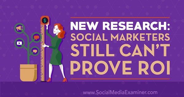 Nouvelle recherche: les spécialistes du marketing social ne peuvent toujours pas prouver le retour sur investissement de Cat Davies sur Social Media Examiner.