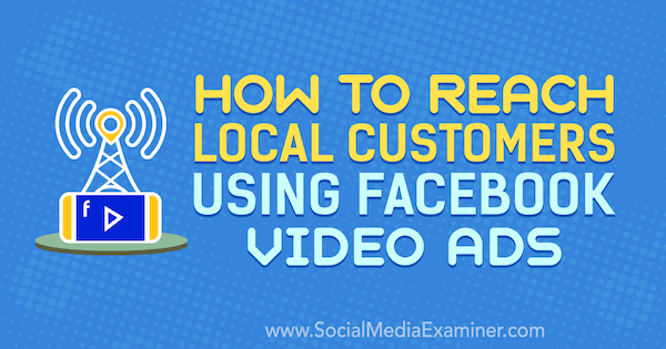 Comment atteindre les clients locaux à l'aide des publicités vidéo Facebook de Gavin Bell sur Social Media Examiner.