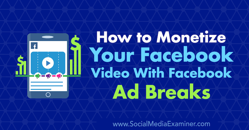 Comment monétiser votre vidéo Facebook avec les coupures publicitaires Facebook par Maria Dykstra sur Social Media Examiner.