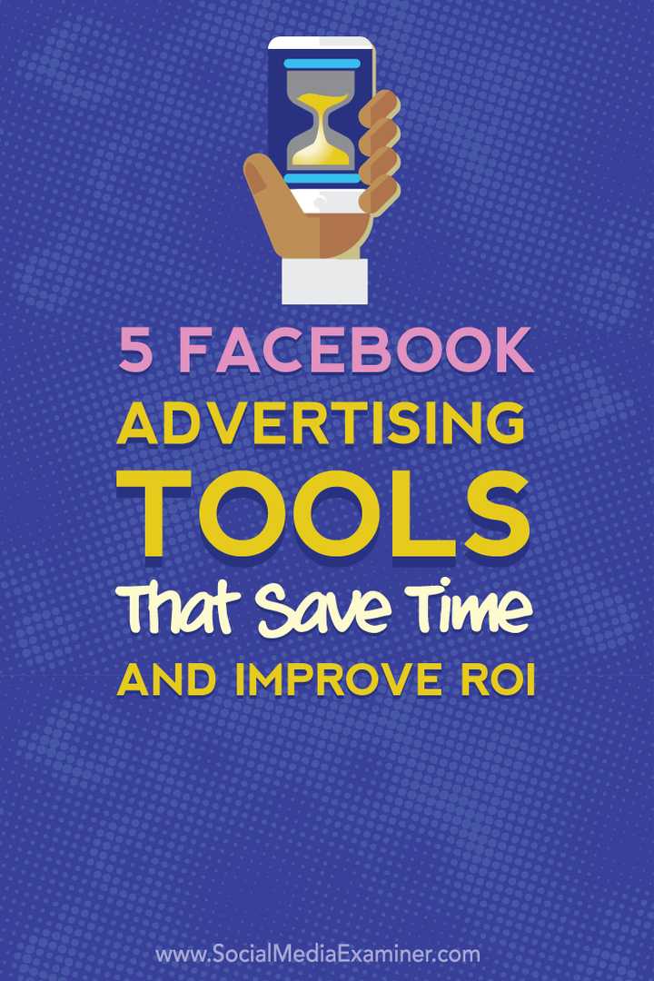 5 outils de publicité Facebook qui font gagner du temps et améliorent votre retour sur investissement: Social Media Examiner