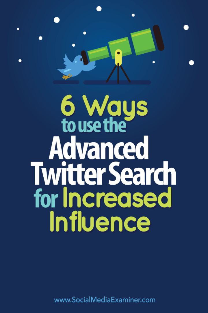6 façons d'utiliser la recherche avancée sur Twitter pour une influence accrue: Social Media Examiner